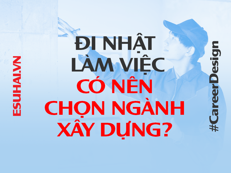 xuat-khau-lao-dong-nhat-ban-esuhai-xay-dung