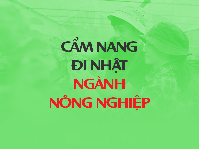 Cẩm nang XKLĐ Nhật ngành Nông nghiệp