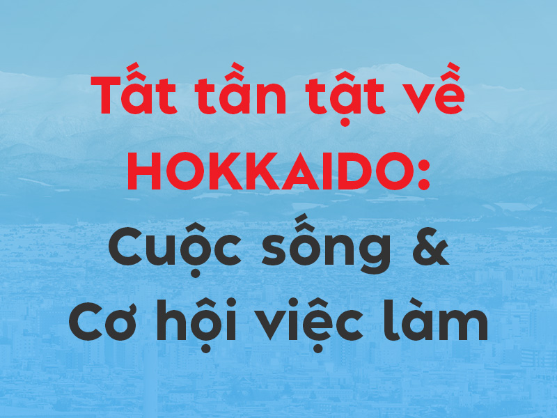 Cẩm nang về tỉnh Hokkaido A-Z: Văn hóa, cuộc sống & cơ hội việc làm