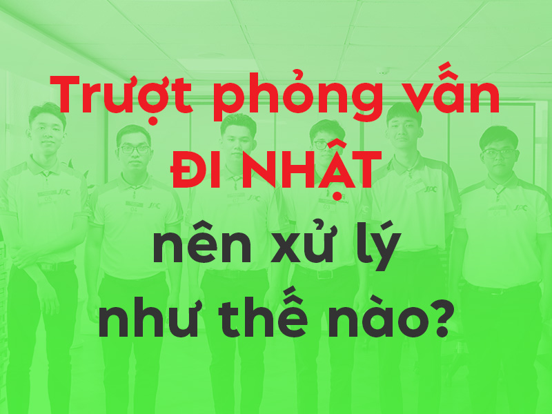 Trượt phỏng vấn đi Nhật có được phỏng vấn lại không?