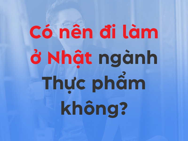 Có nên đi Nhật ngành Thực phẩm không?