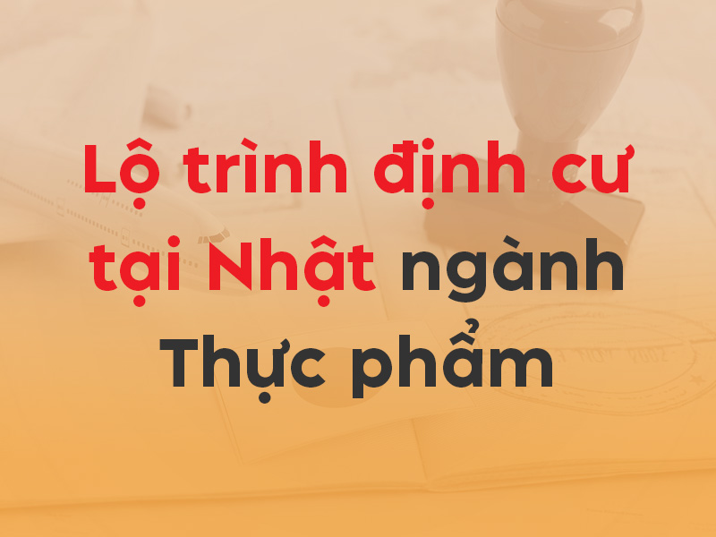 Lộ trình định cư tại Nhật ngành Thực phẩm