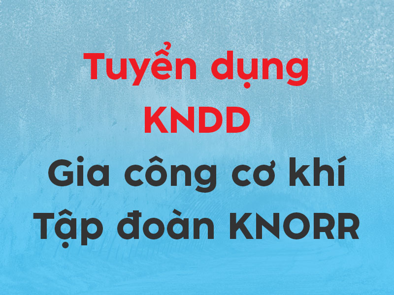 [KNDD] Tuyển 5 Nam Kỹ Năng Đặc Định Ngành Gia Công Cơ Khí Làm Việc Tại Saitama – Tập Đoàn KNORR (Đức)