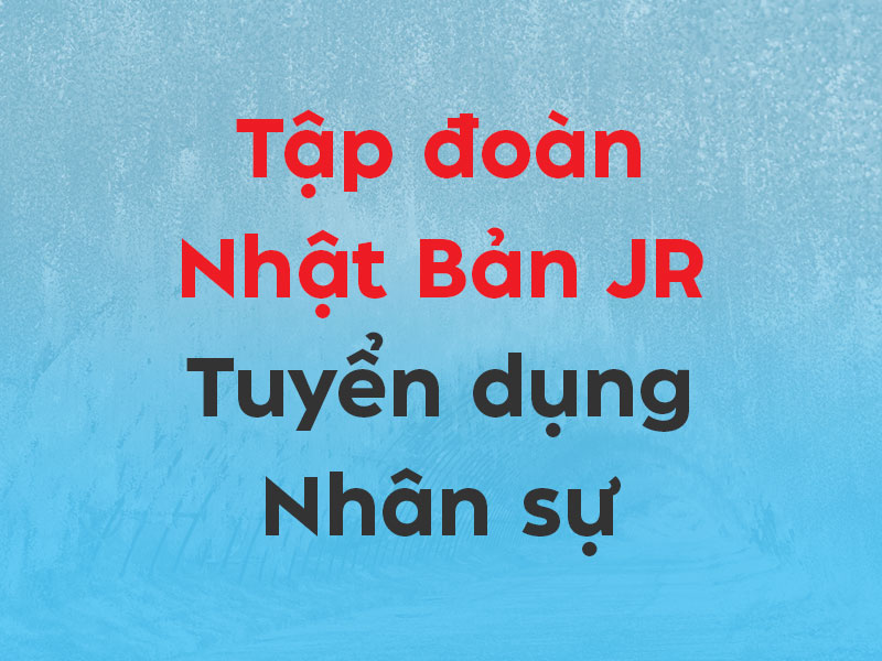 [KNDD] Tuyển dụng kỹ thuật viên đường sắt — Làm việc tại tập đoàn JR Nhật Bản